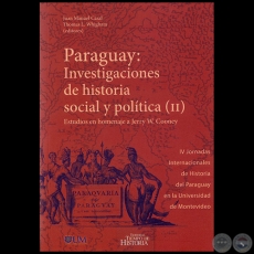 PARAGUAY: INVESTIGACIONES DE HISTORIA SOCIAL Y POLTICA II - Editores: JUAN MANUEL CASAL,‎ THOMAS L. WHIGHAM - Ao 2016